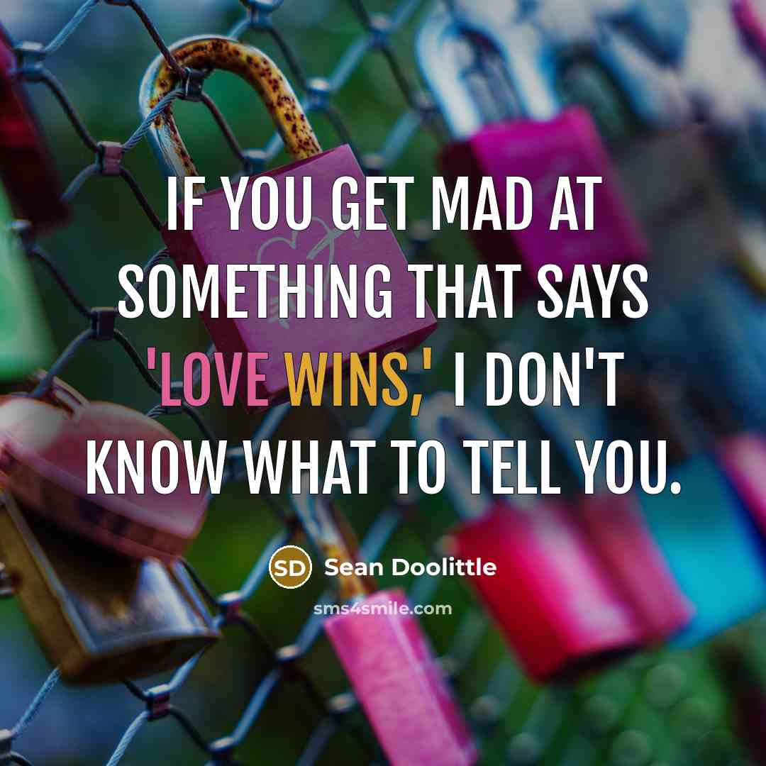 “If you get mad at something that says 'Love Wins,' I don't know what to tell you.” quote by Sean Doolittle