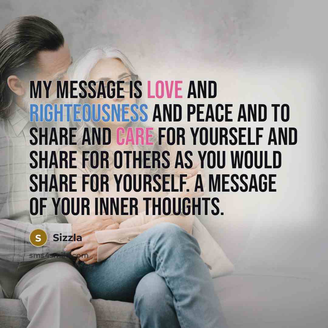“My message is love and righteousness and peace and to share and care for yourself and share for others as you would share for yourself. A message of your inner thoughts.” quote by Sizzla