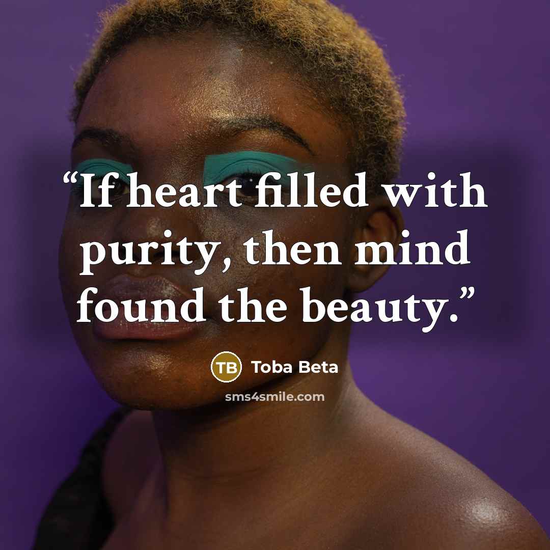 “‎If heart filled with purity, then mind found the beauty.” quote by Toba Beta