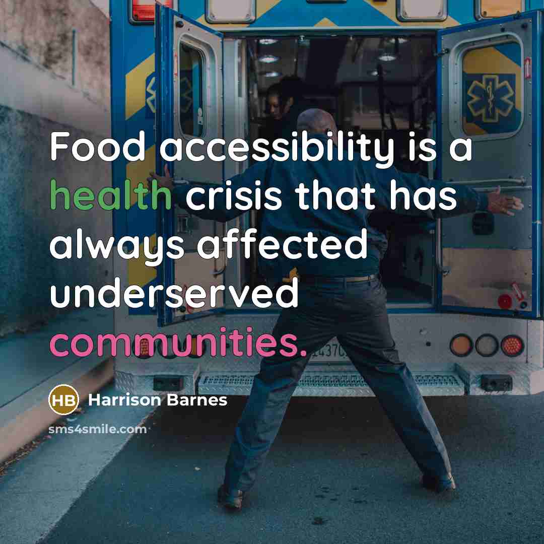 “Food accessibility is a health crisis that has always affected underserved communities.” quote by Harrison Barnes