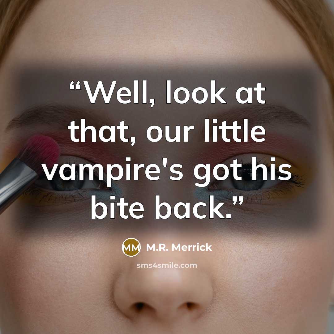 “Well, look at that, our little vampire's got his bite back.” quote by M.R. Merrick