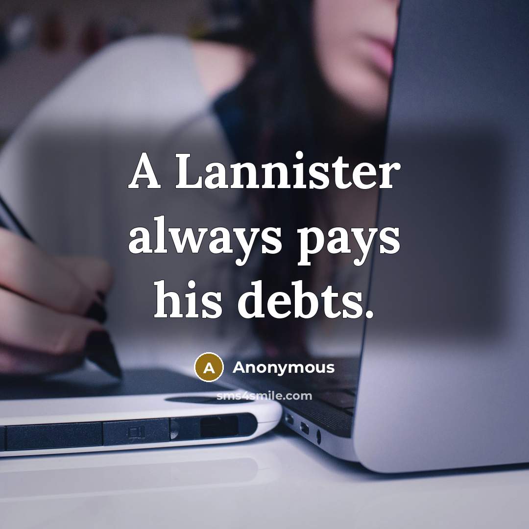 “A Lannister always pays his debts.” quote by Anonymous
