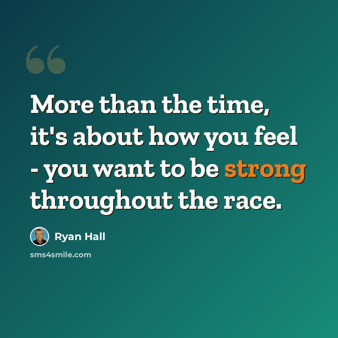 “More than the time, it's about how you feel - you want to be strong throughout the race.” quote by Ryan Hall