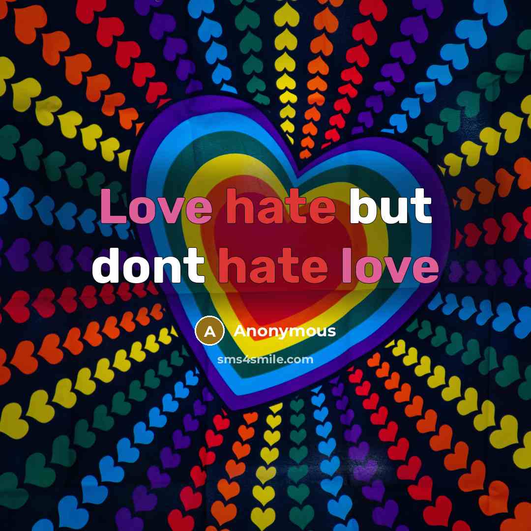 “Love hate but dont hate love” quote by Anonymous