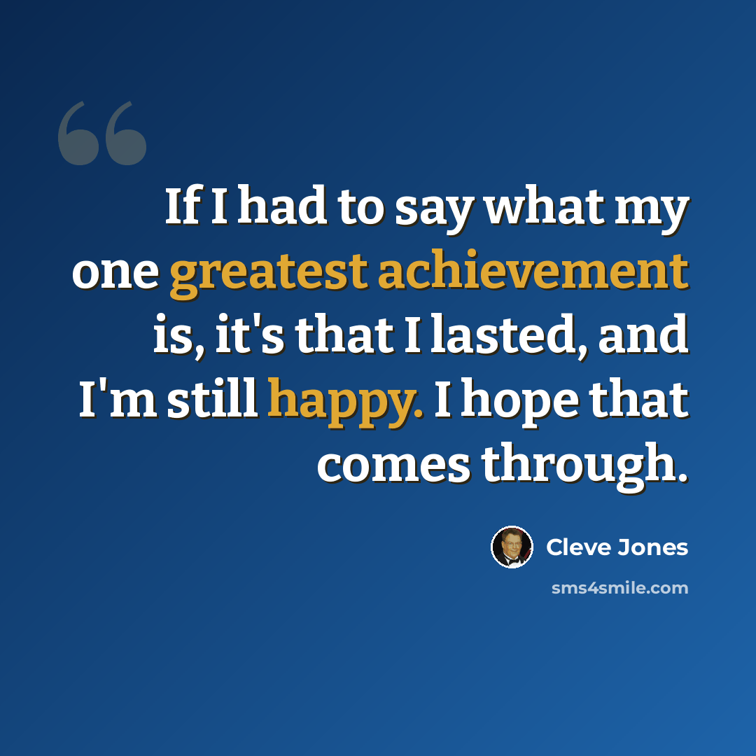 “If I had to say what my one greatest achievement is, it's that I lasted, and I'm still happy. I hope that comes through.” quote by Cleve Jones