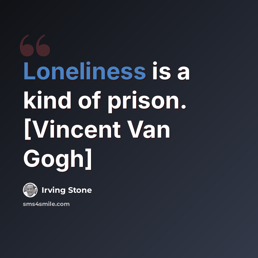 “Loneliness is a kind of prison. [Vincent Van Gogh]” quote by Irving Stone