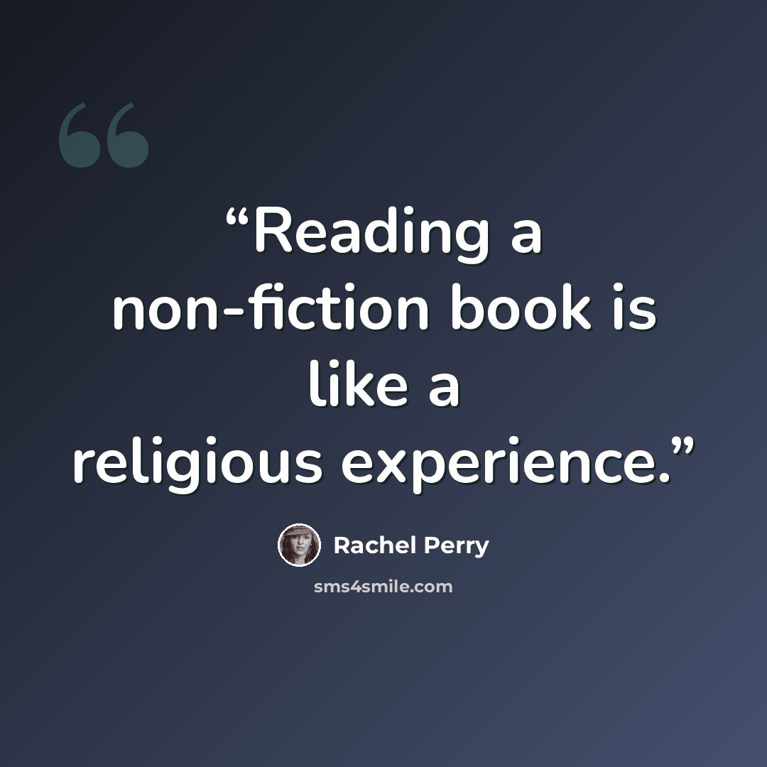 “Reading a non-fiction book is like a religious experience.” quote by Rachel Perry
