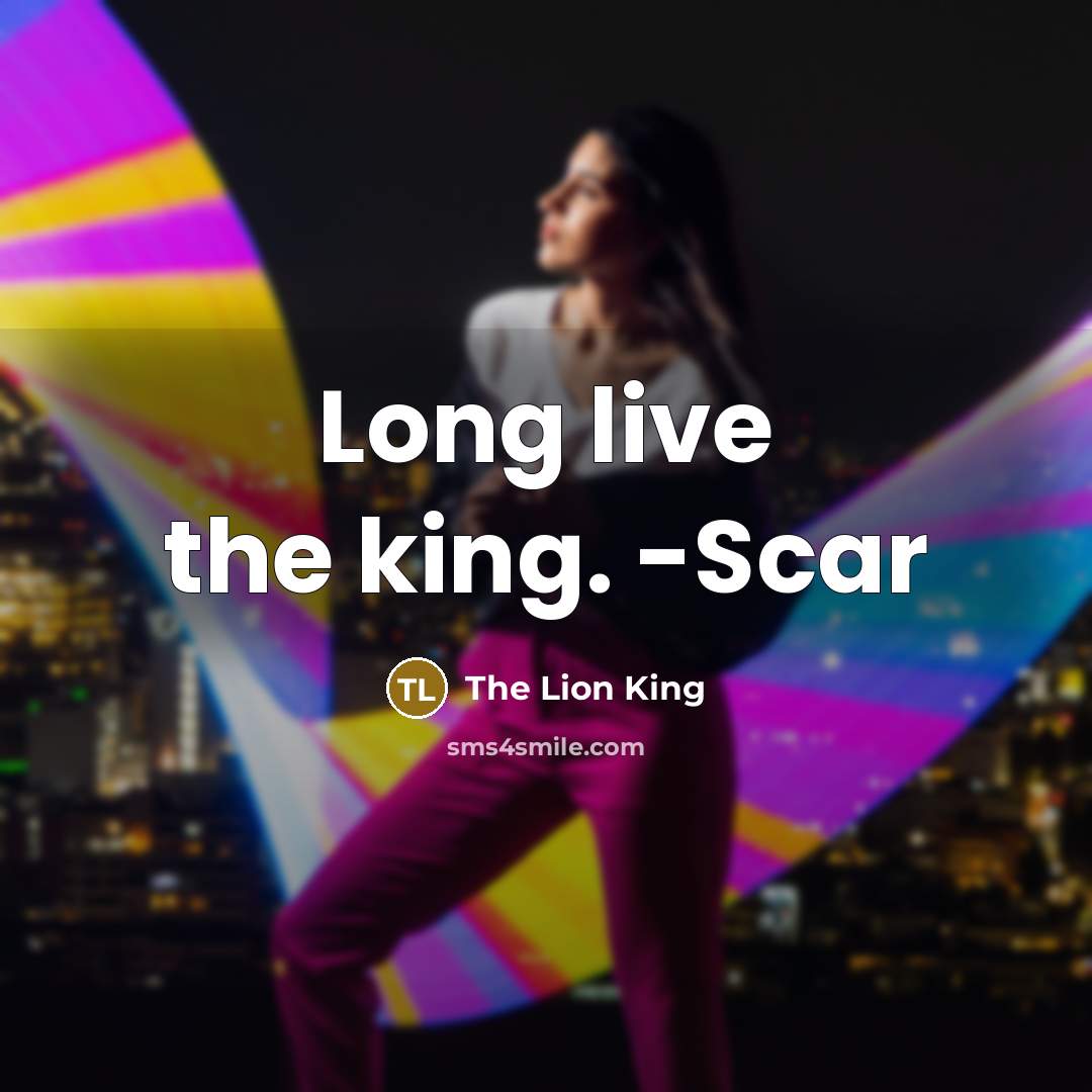 “Long live the king. -Scar” quote by The Lion King