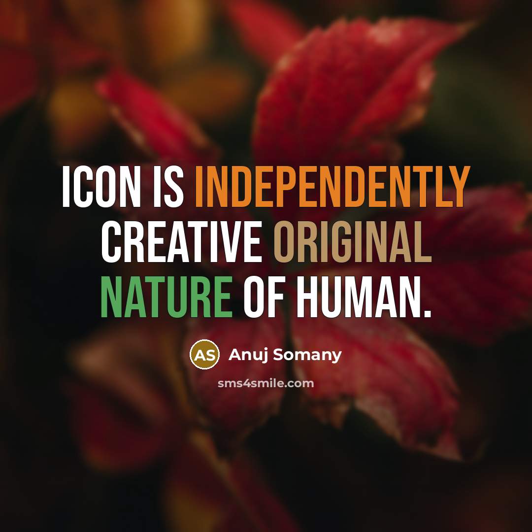 “ICON is Independently Creative Original Nature of human.” quote by Anuj Somany