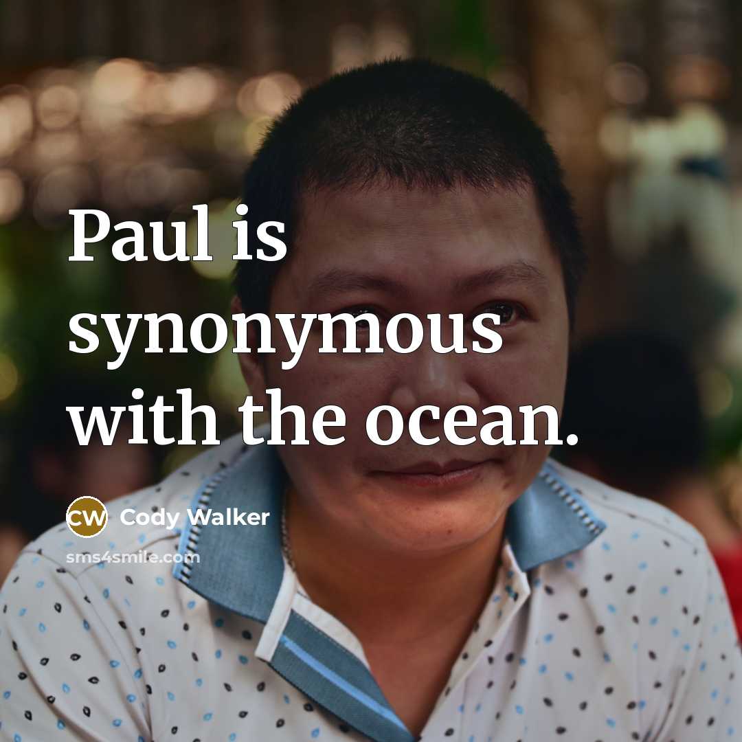“Paul is synonymous with the ocean.” quote by Cody Walker