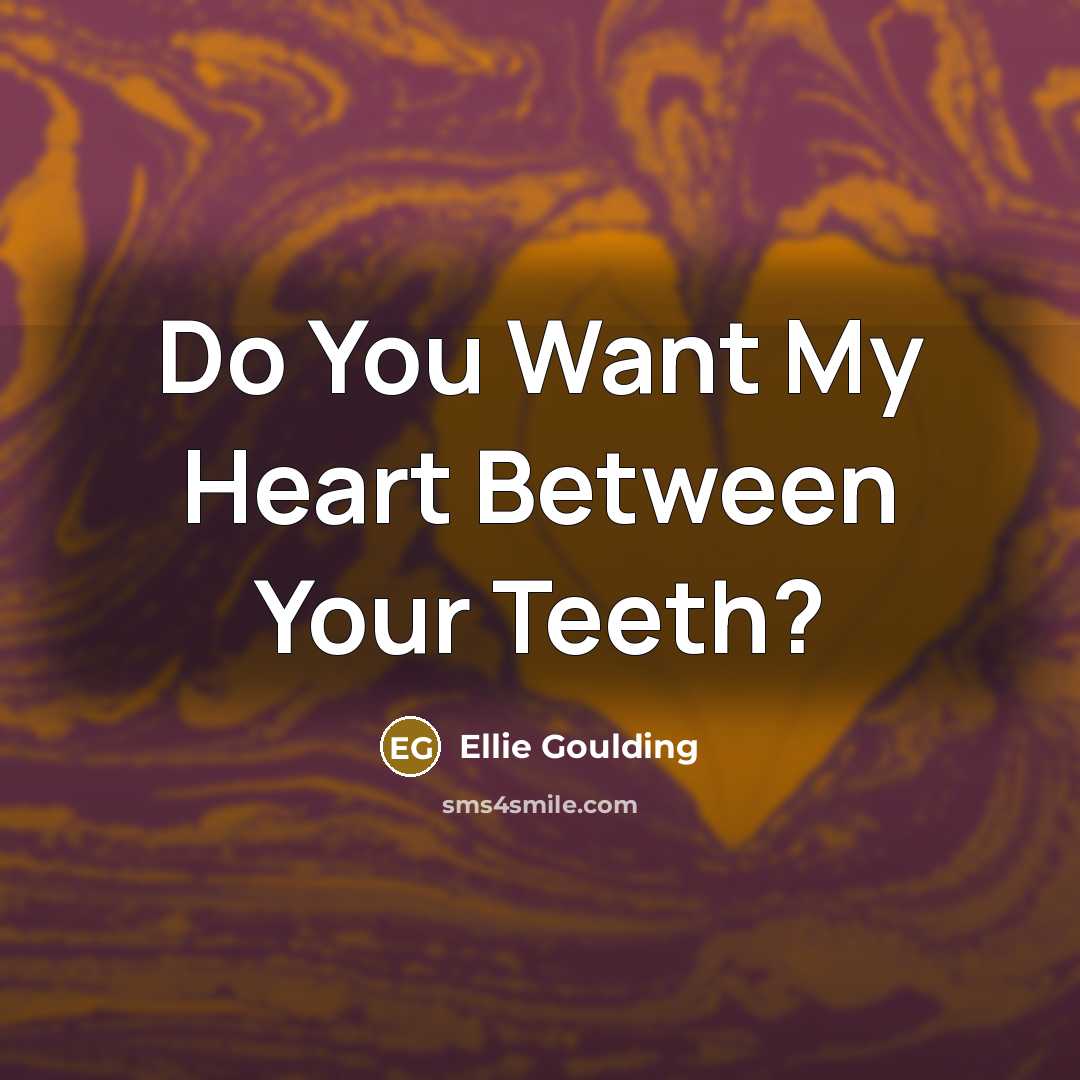 “Do You Want My Heart Between Your Teeth?” quote by Ellie Goulding