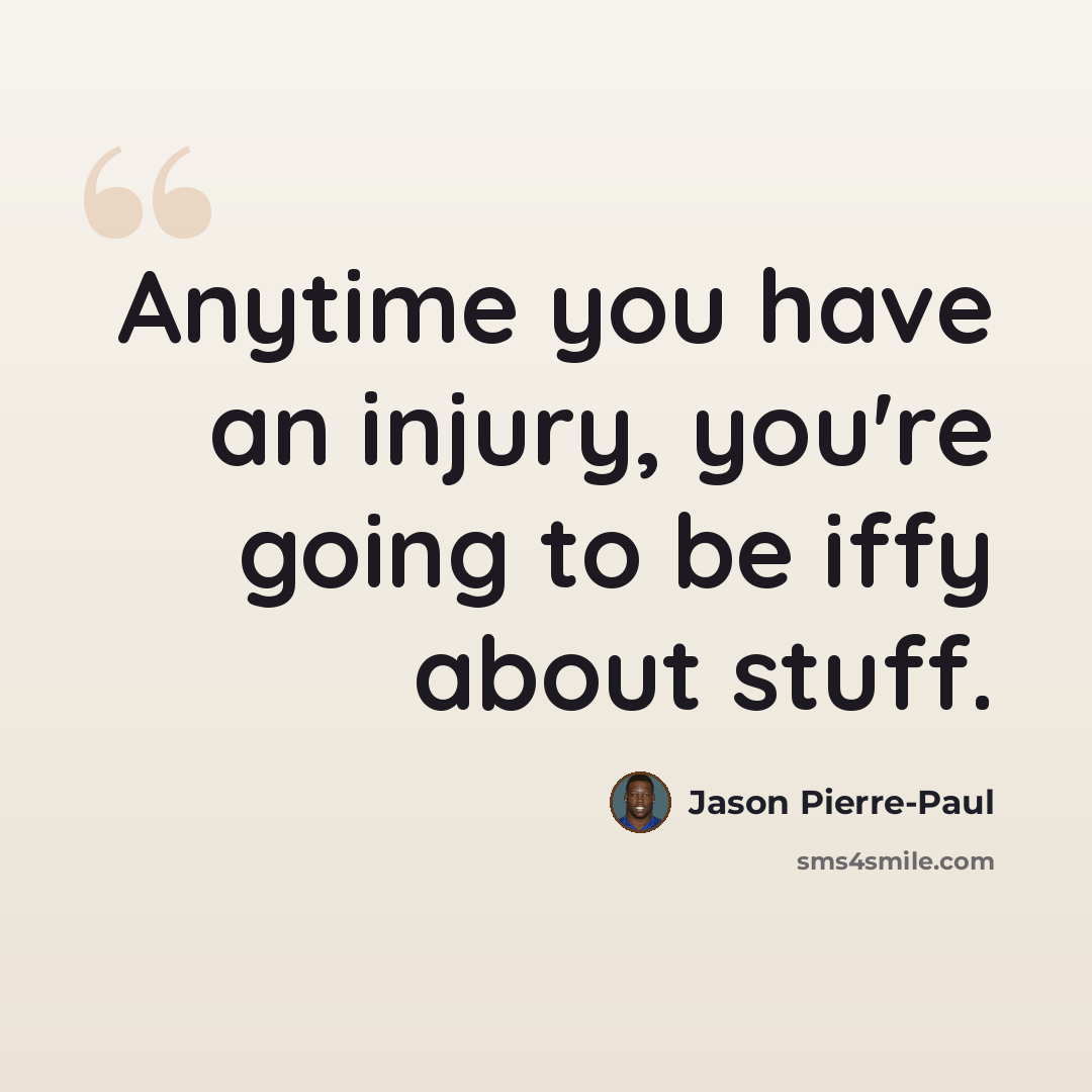 “Anytime you have an injury, you're going to be iffy about stuff.” quote by Jason Pierre-Paul