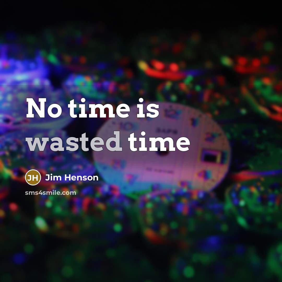 “No time is wasted time” quote by Jim Henson