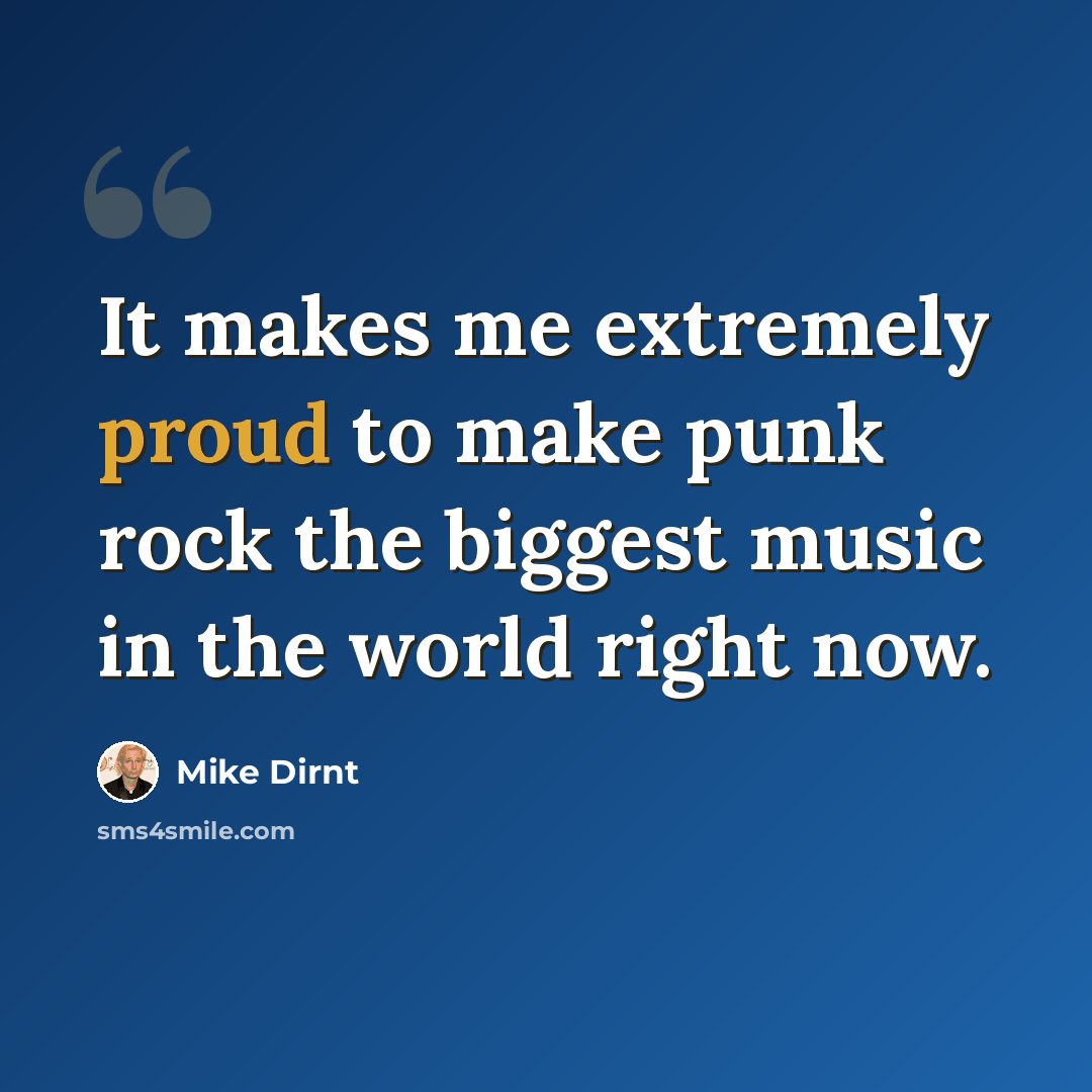 “It makes me extremely proud to make punk rock the biggest music in the world right now.” quote by Mike Dirnt