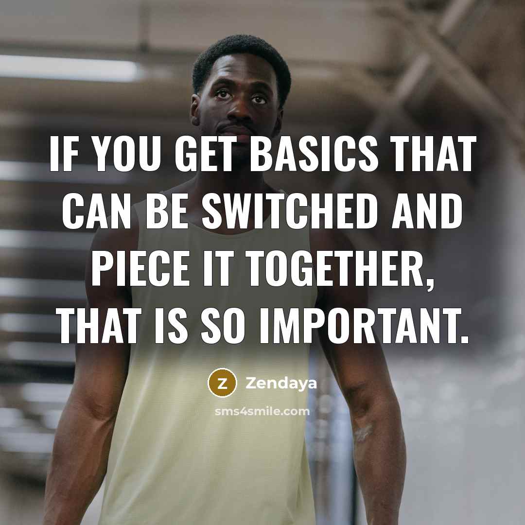 “If you get basics that can be switched and piece it together, that is so important.” quote by Zendaya