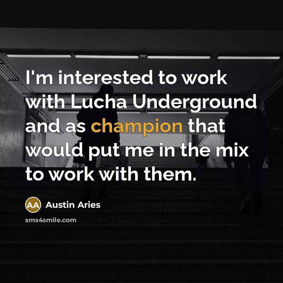 “I'm interested to work with Lucha Underground and as champion that would put me in the mix to work with them.” quote by Austin Aries