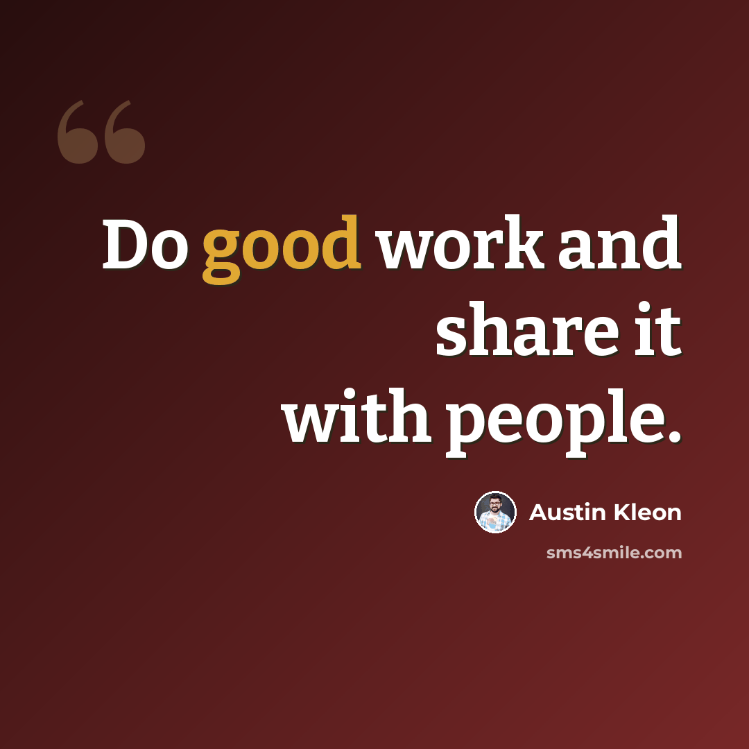 “Do good work and share it with people.” quote by Austin Kleon