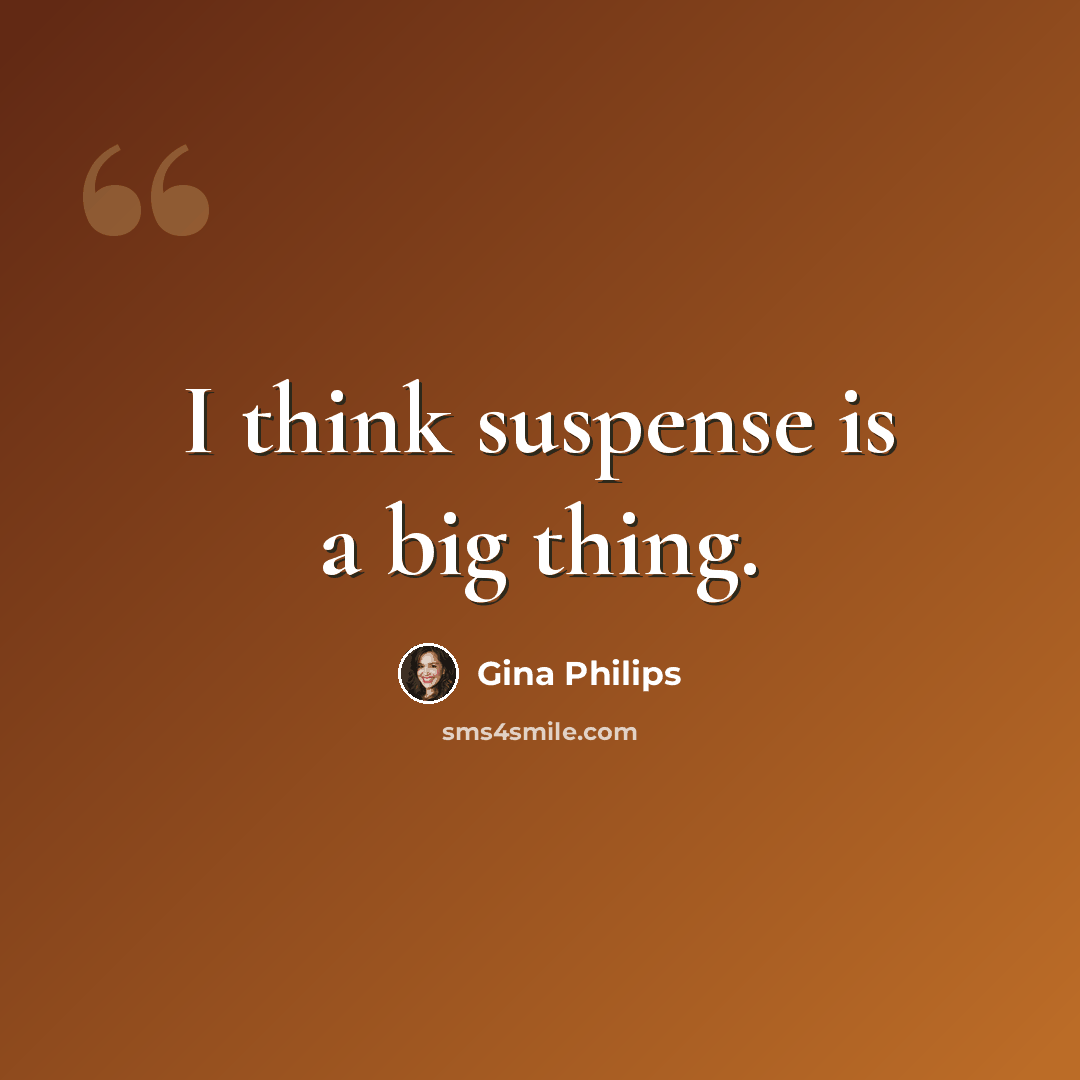 “I think suspense is a big thing.” quote by Gina Philips
