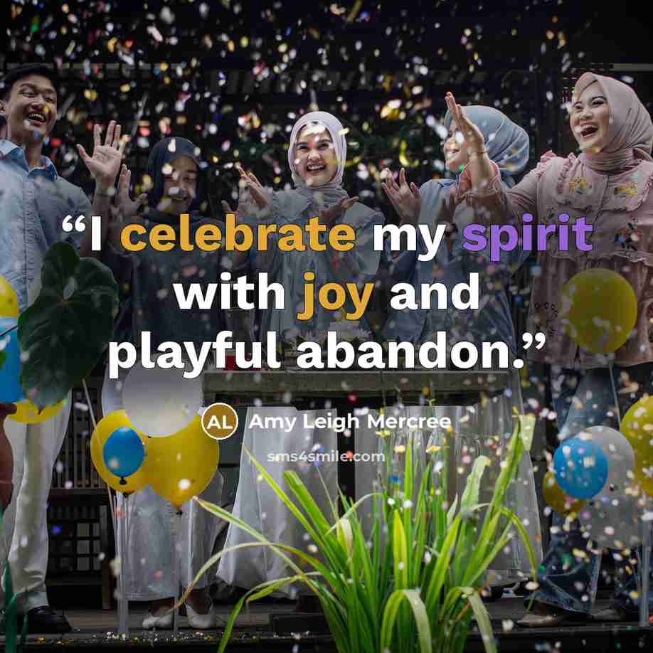 “I celebrate my spirit with joy and playful abandon.” quote by Amy Leigh Mercree
