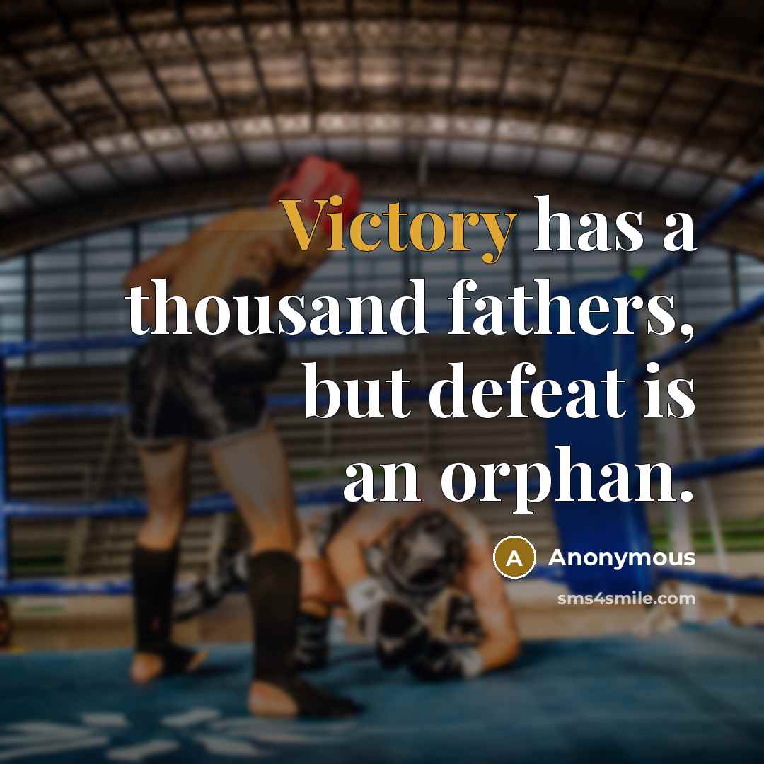 “Victory has a thousand fathers, but defeat is an orphan.” quote by Anonymous
