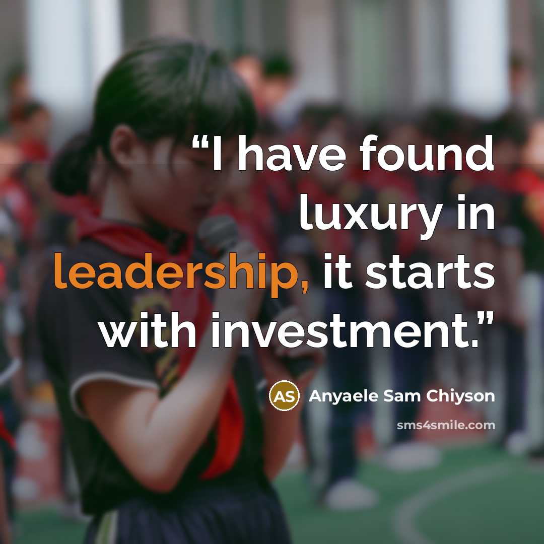 “I have found luxury in leadership, it starts with investment.” quote by Anyaele Sam Chiyson