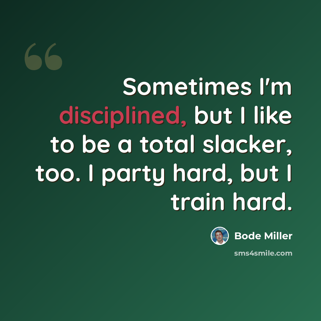 “Sometimes I'm disciplined, but I like to be a total slacker, too. I party hard, but I train hard.” quote by Bode Miller