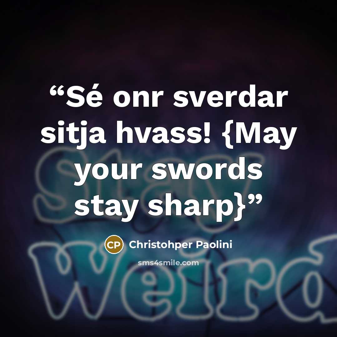 “Sé onr sverdar sitja hvass! {May your swords stay sharp}” quote by Christohper Paolini