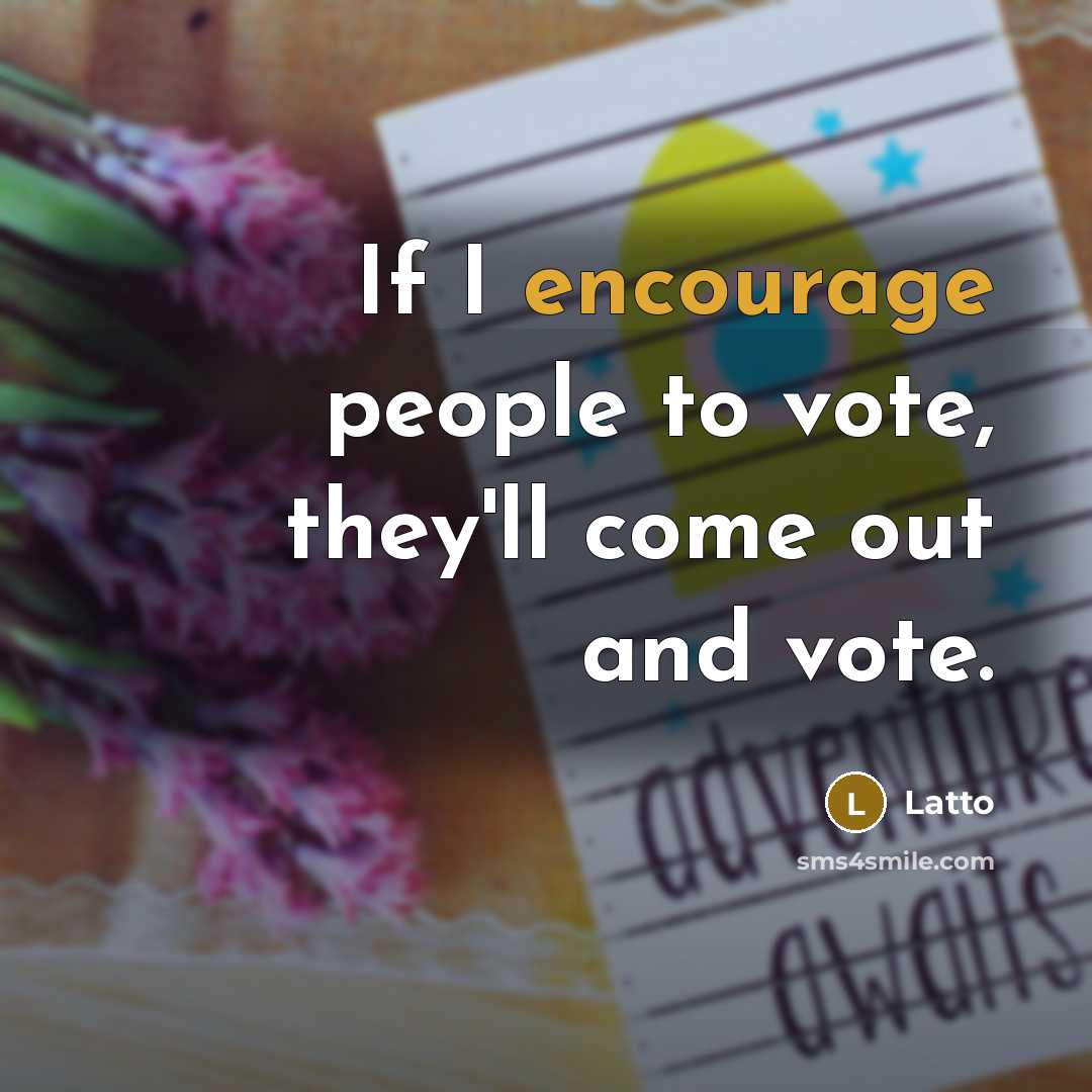 “If I encourage people to vote, they'll come out and vote.” quote by Latto