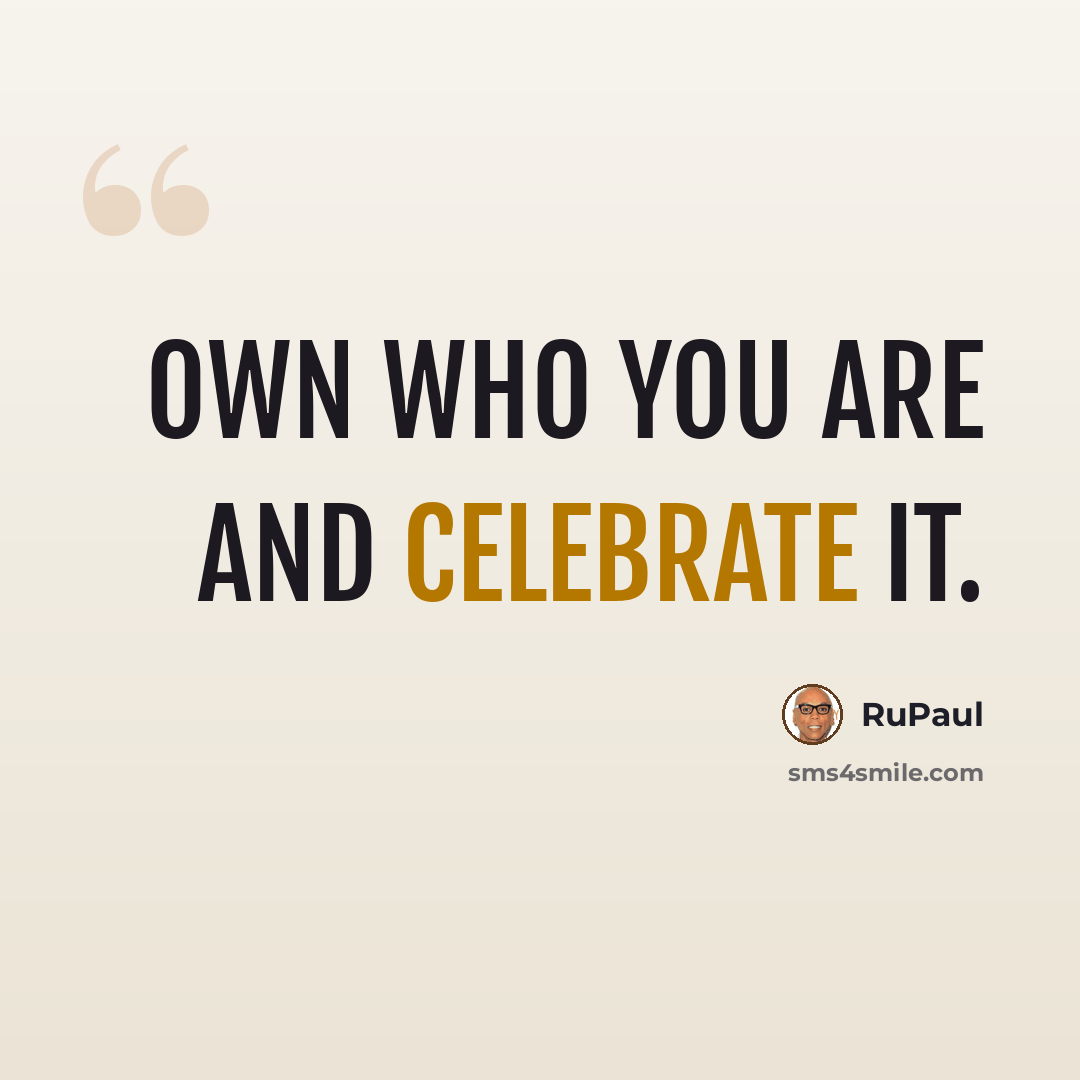 “Own who you are and celebrate it.” quote by RuPaul