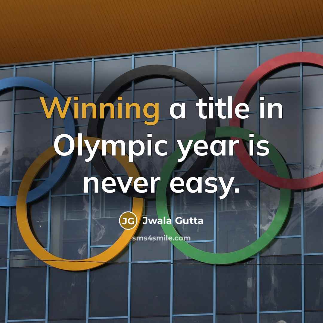 “Winning a title in Olympic year is never easy.” quote by Jwala Gutta