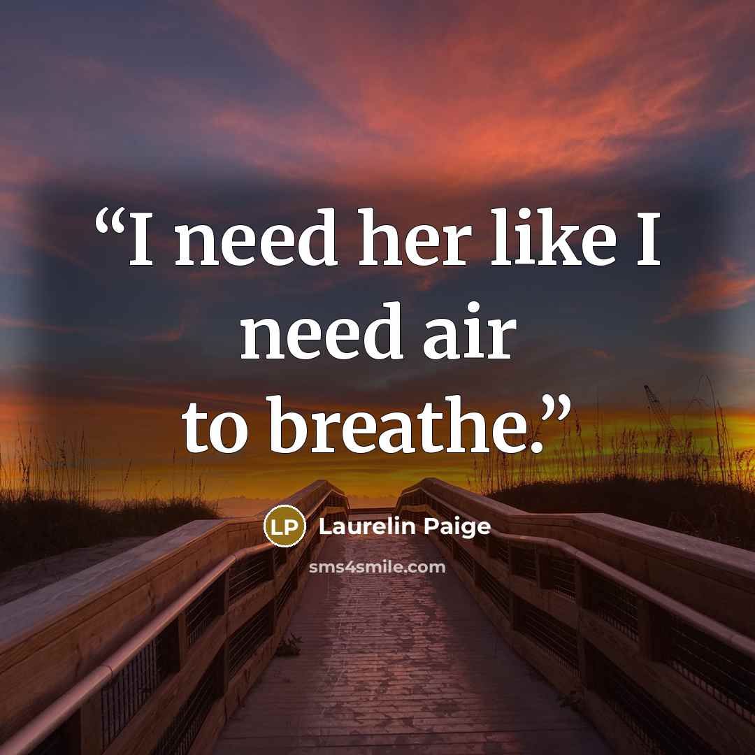 “I need her like I need air to breathe.” quote by Laurelin Paige