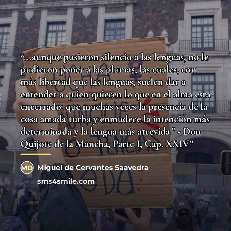“...aunque pusieron silencio a las lenguas, no le pudieron poner a las plumas, las cuales, con más libertad que las lenguas, suelen dar a entender a quien quieren lo que en el alma esta encerrado: que muchas veces la presencia de la cosa amada turba y enmudece la intención más determinada y la…” quote by Miguel de Cervantes Saavedra