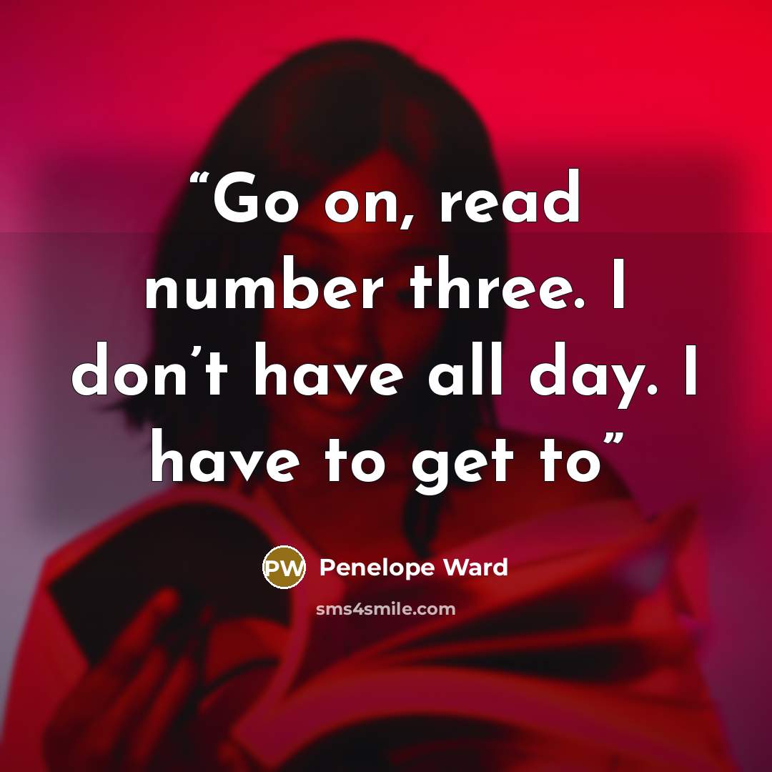 “Go on, read number three. I don’t have all day. I have to get to” quote by Penelope Ward