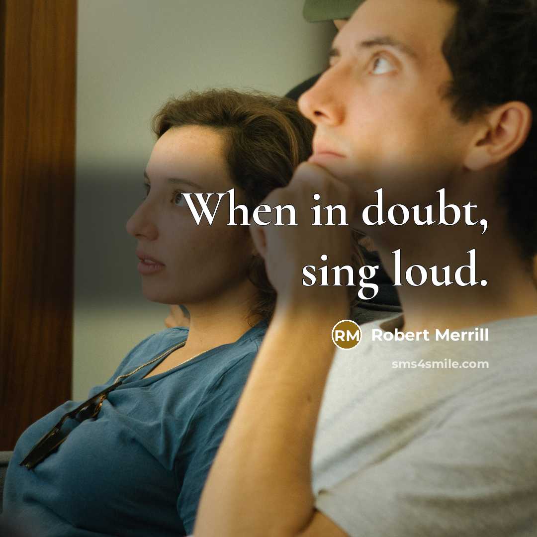 “When in doubt, sing loud.” quote by Robert Merrill