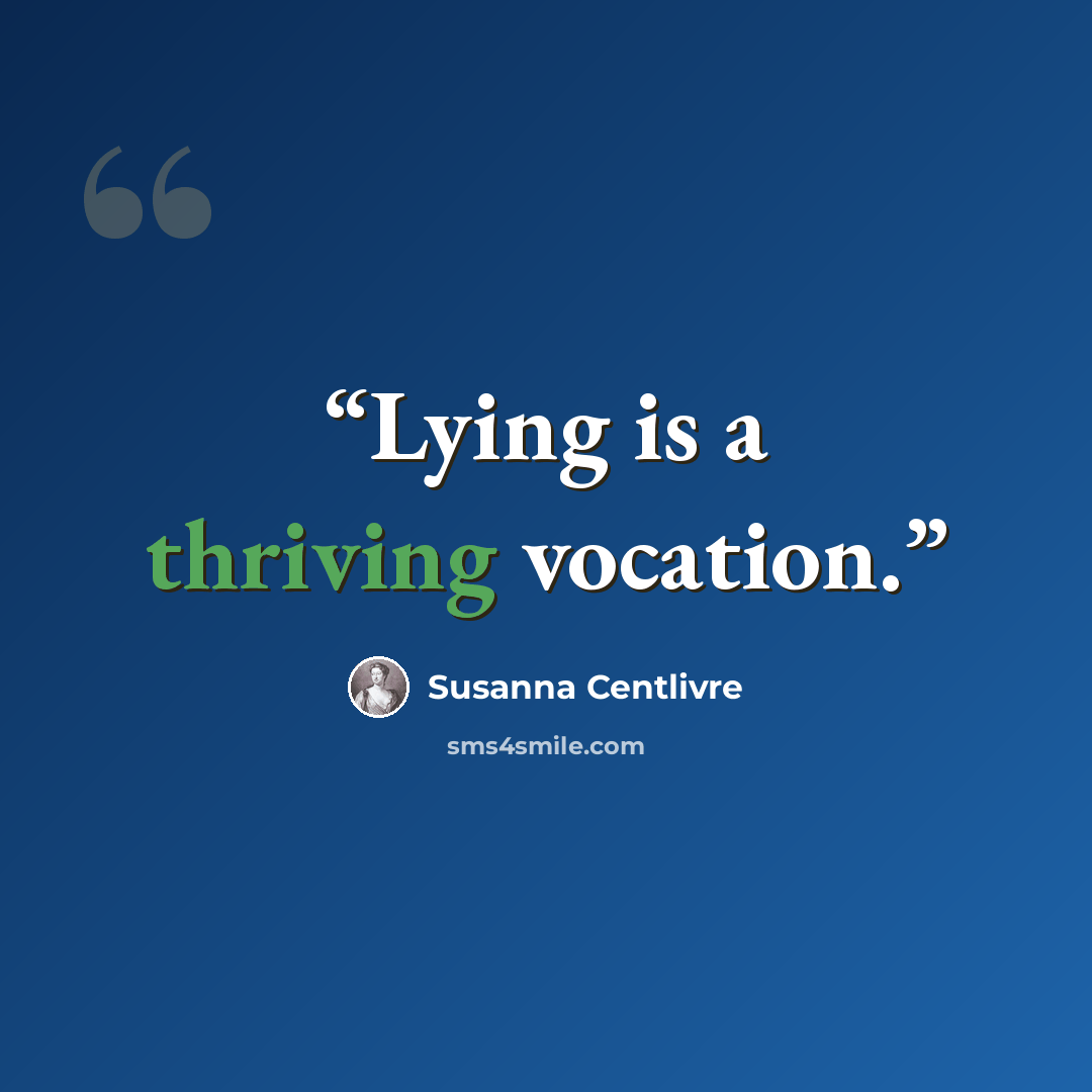 “Lying is a thriving vocation.” quote by Susanna Centlivre