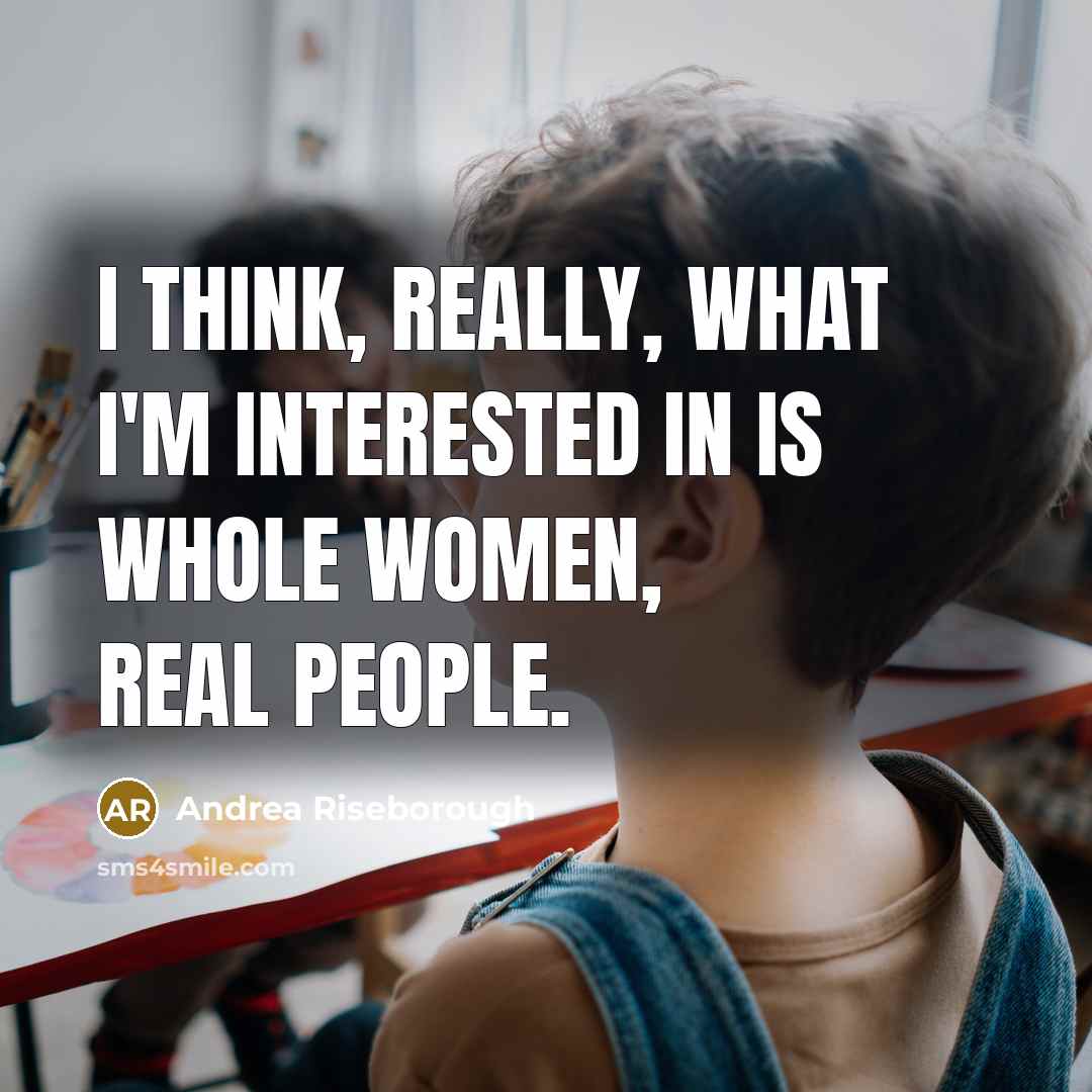 “I think, really, what I'm interested in is whole women, real people.” quote by Andrea Riseborough