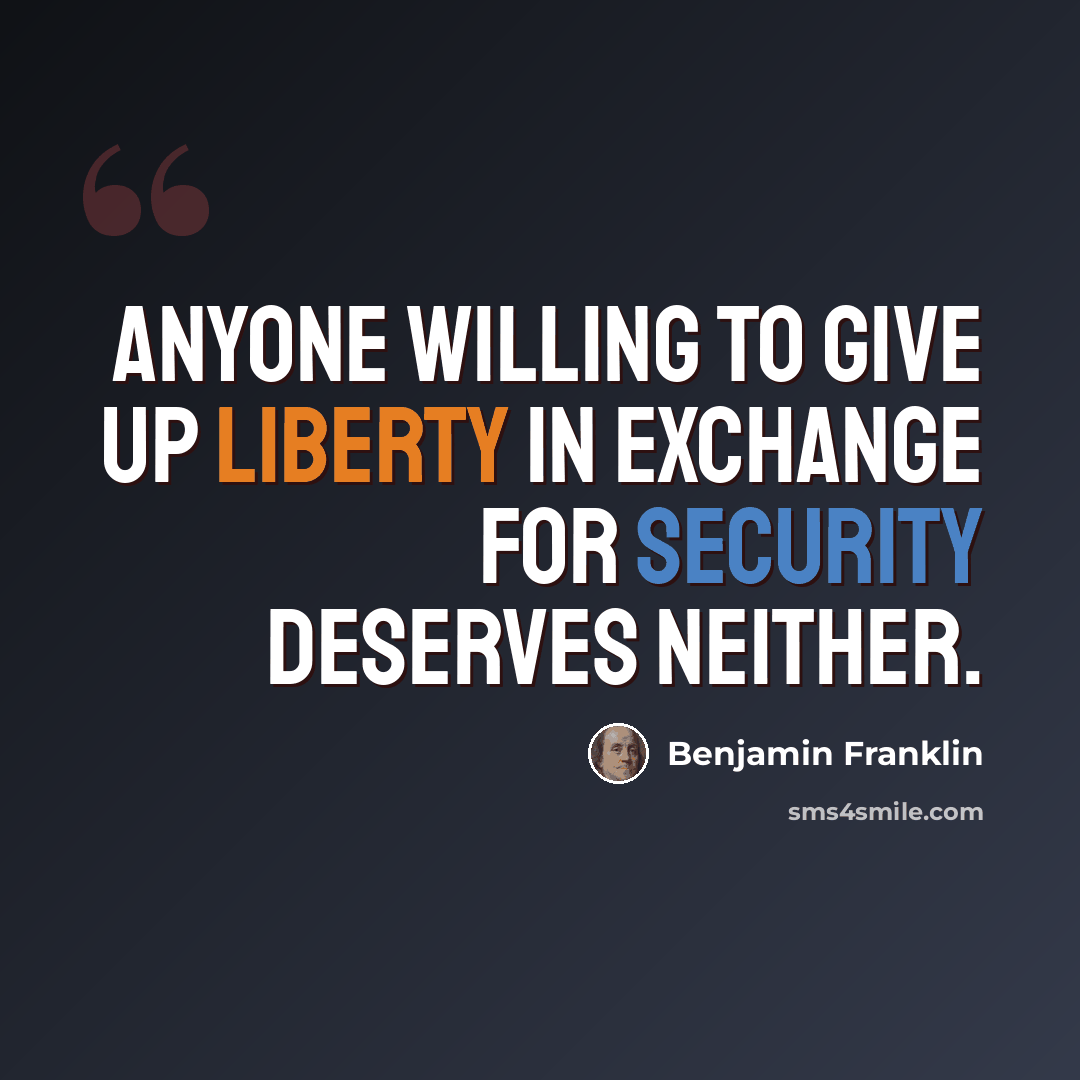 “Anyone willing to give up liberty in exchange for security deserves neither.” quote by Benjamin Franklin
