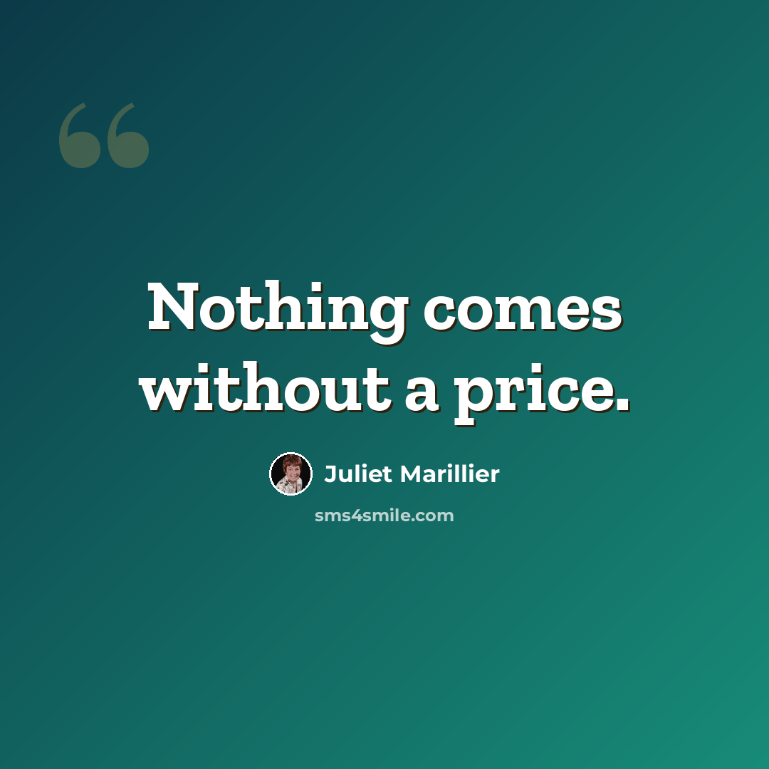 “Nothing comes without a price.” quote by Juliet Marillier