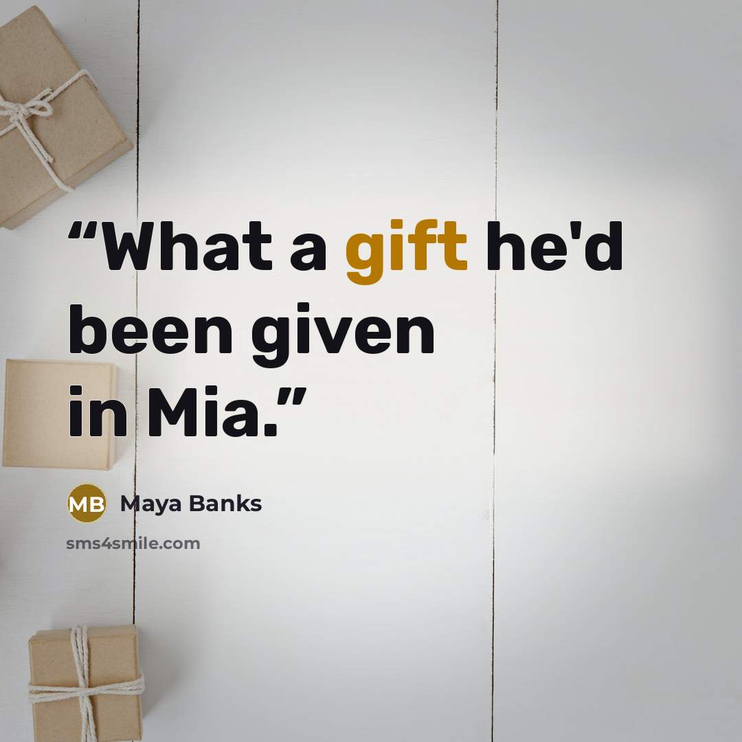 “What a gift he'd been given in Mia.” quote by Maya Banks