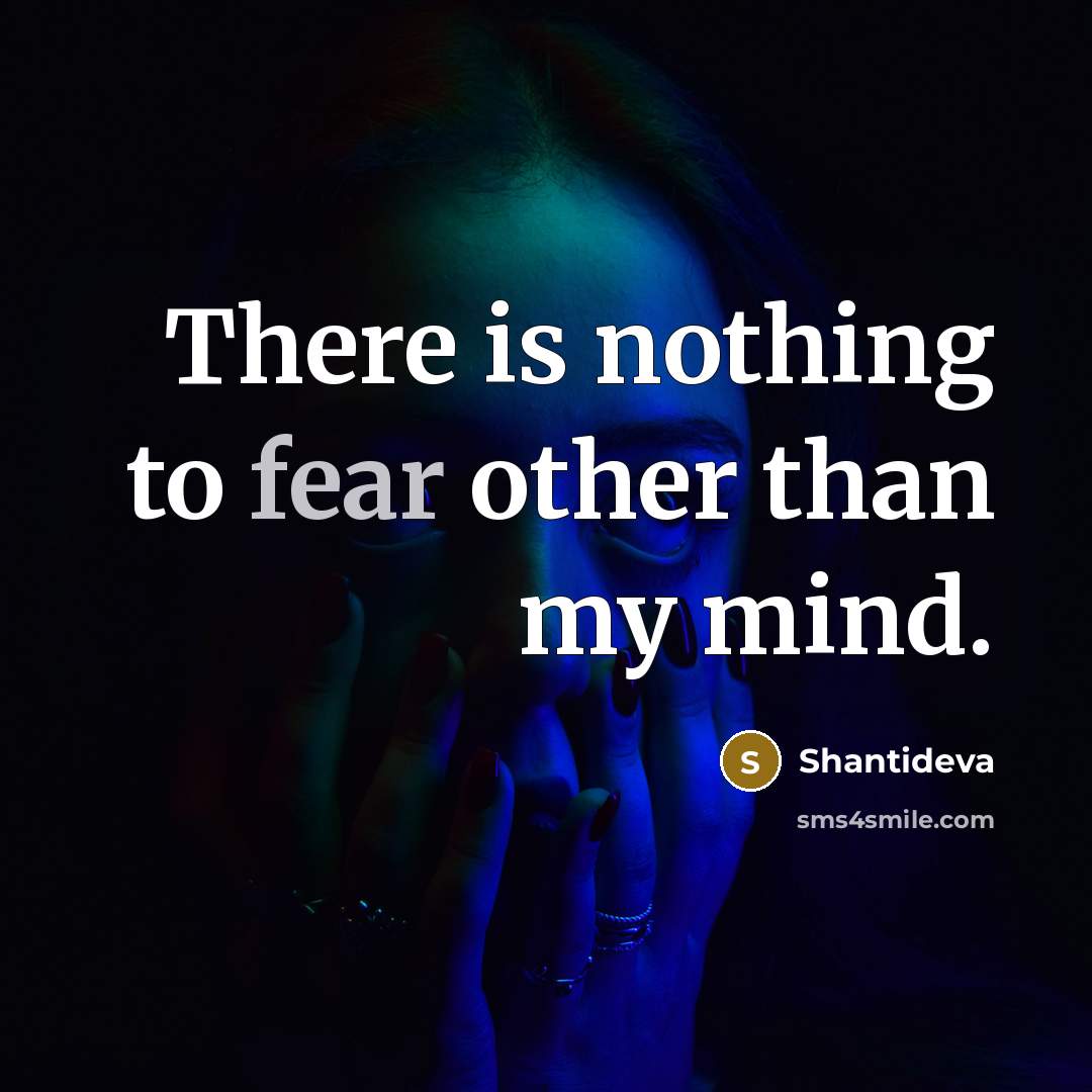 “There is nothing to fear other than my mind.” quote by Shantideva