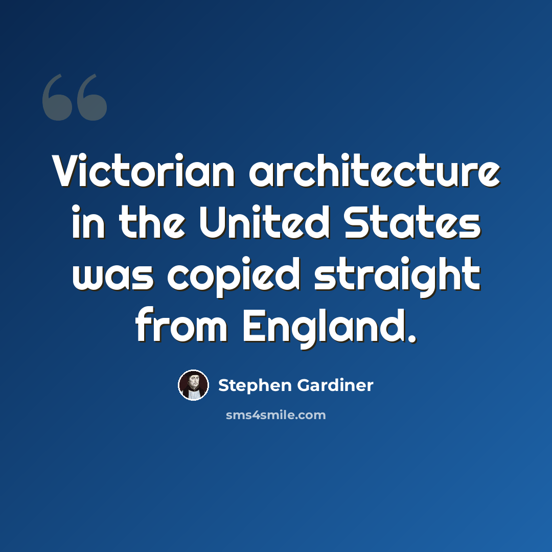 “Victorian architecture in the United States was copied straight from England.” quote by Stephen Gardiner