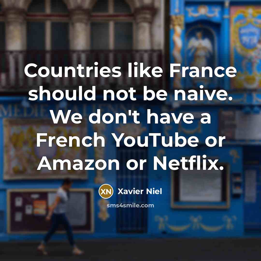 “Countries like France should not be naive. We don't have a French YouTube or Amazon or Netflix.” quote by Xavier Niel