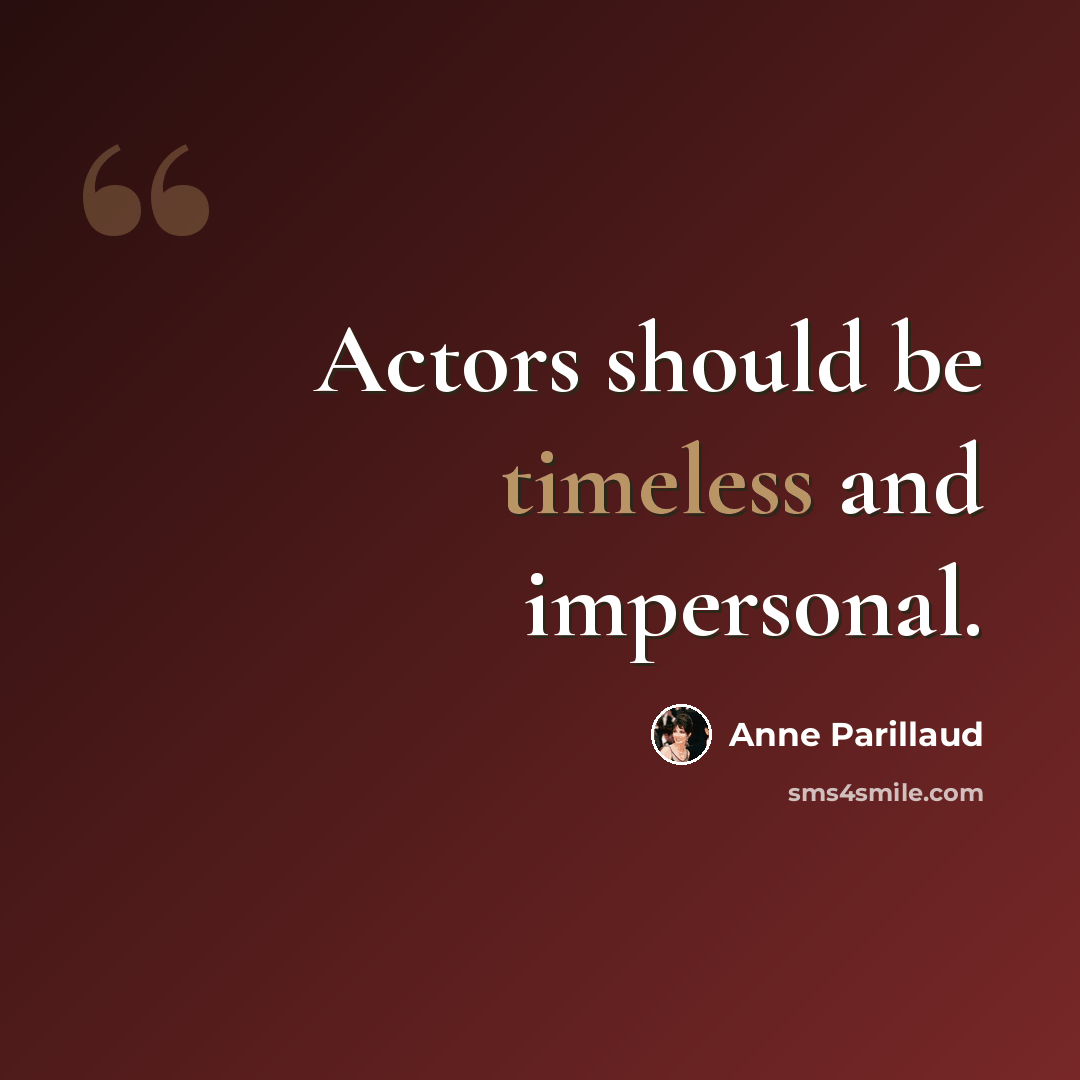 “Actors should be timeless and impersonal.” quote by Anne Parillaud