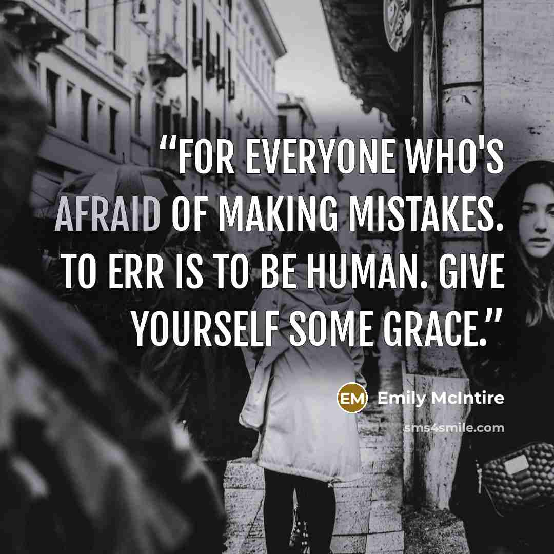“For everyone who's afraid of making mistakes. To err is to be human. Give yourself some grace.” quote by Emily McIntire