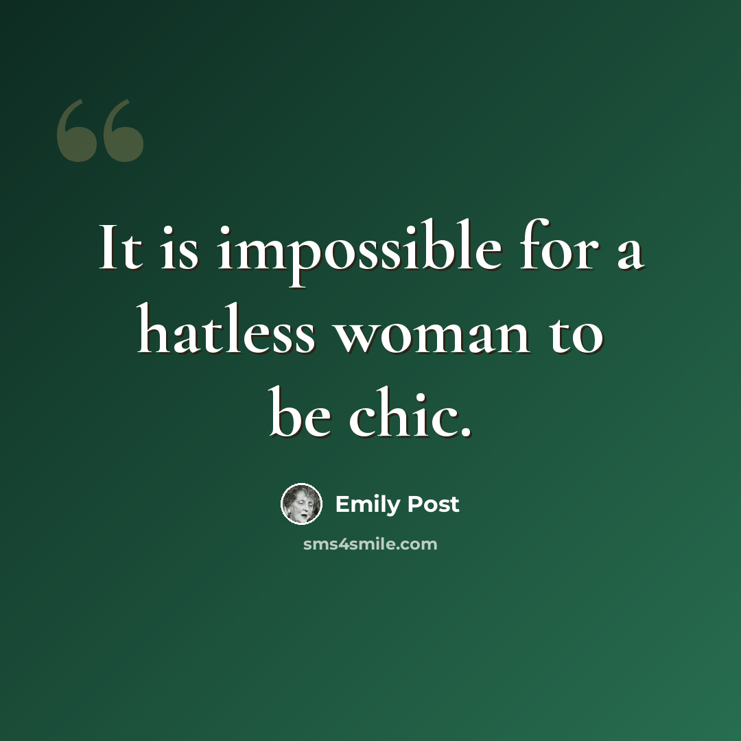 “It is impossible for a hatless woman to be chic.” quote by Emily Post