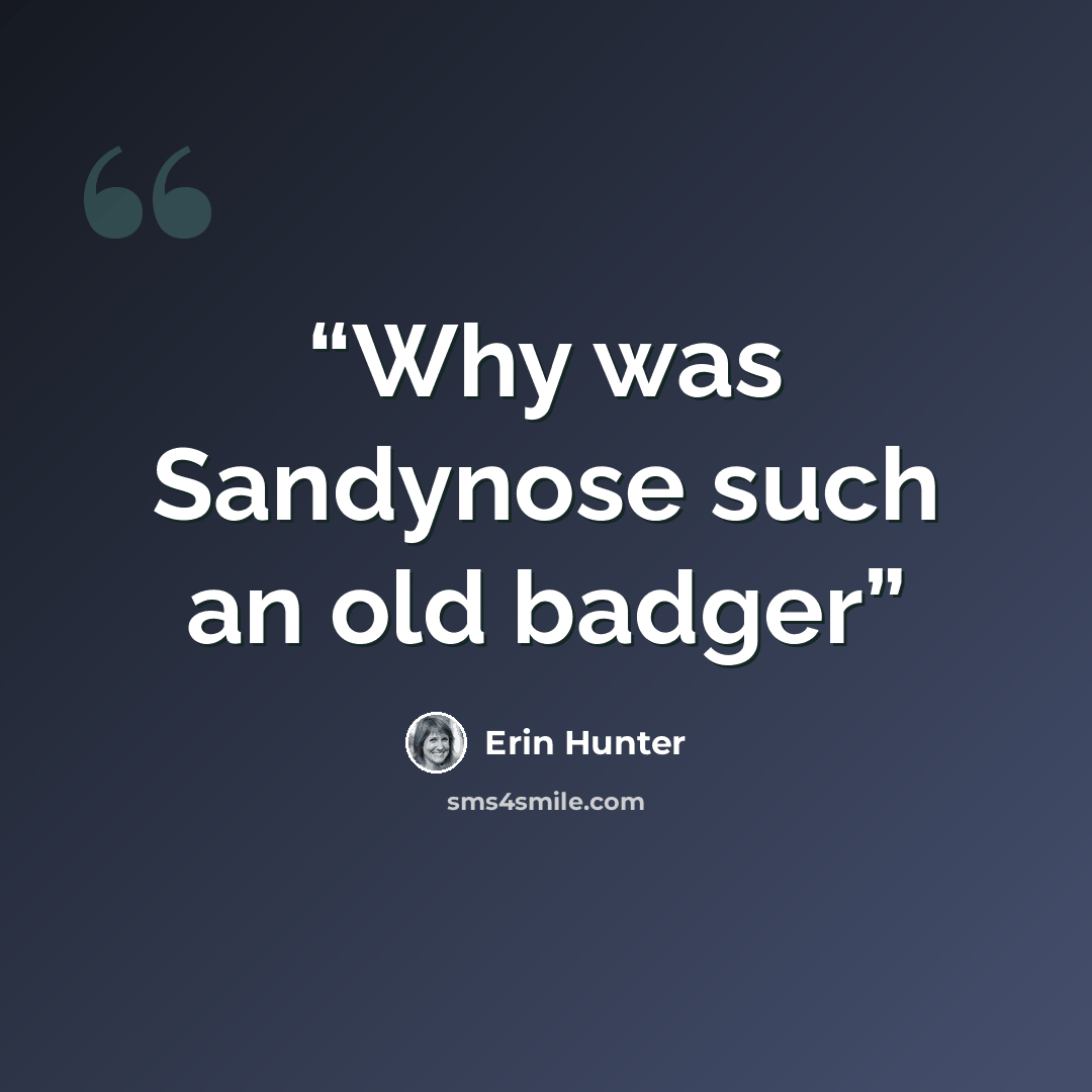 “Why was Sandynose such an old badger” quote by Erin Hunter
