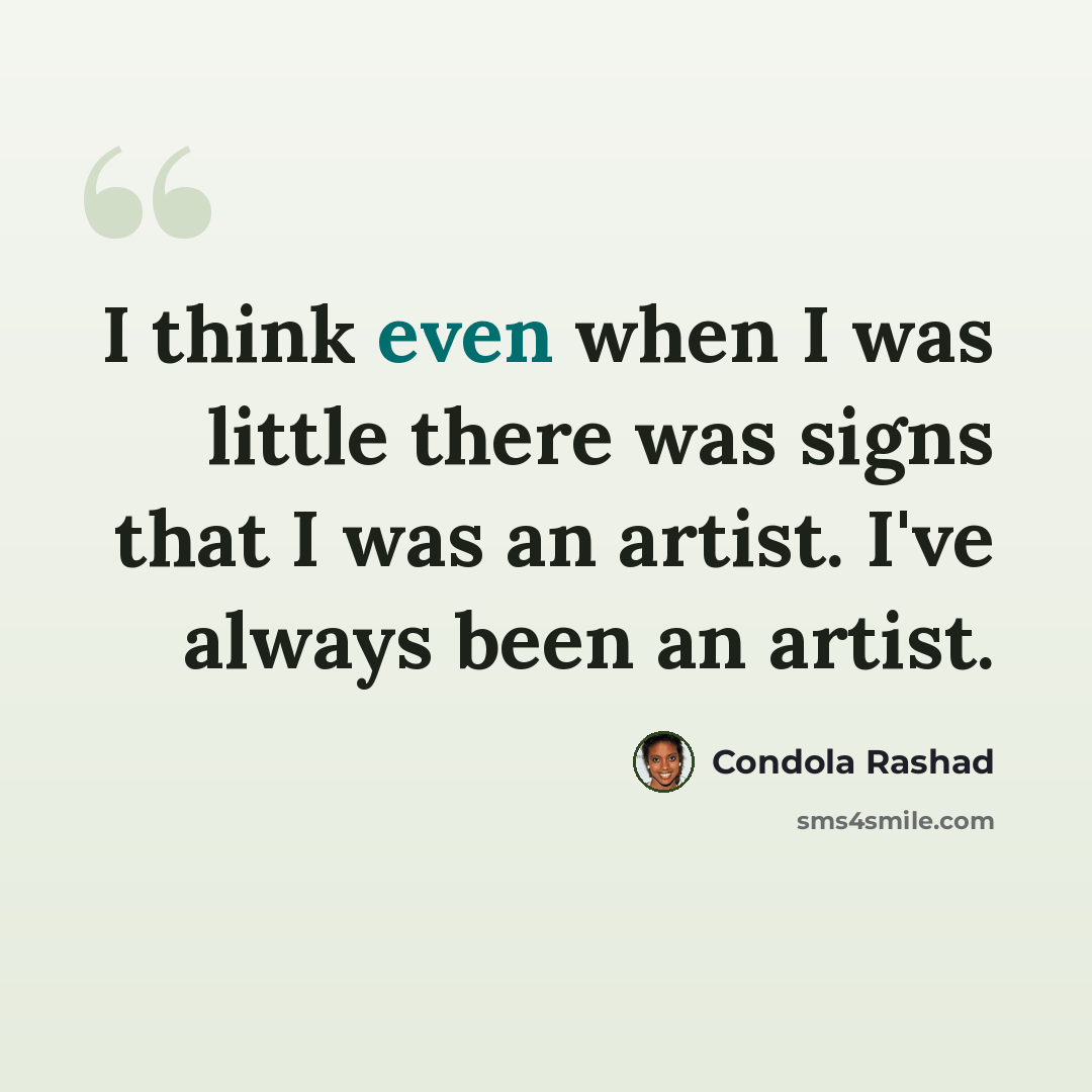 “I think even when I was little there was signs that I was an artist. I've always been an artist.” quote by Condola Rashad