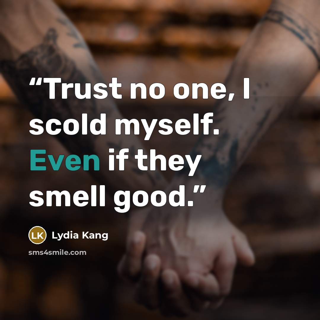 “Trust no one, I scold myself. Even if they smell good.” quote by Lydia Kang