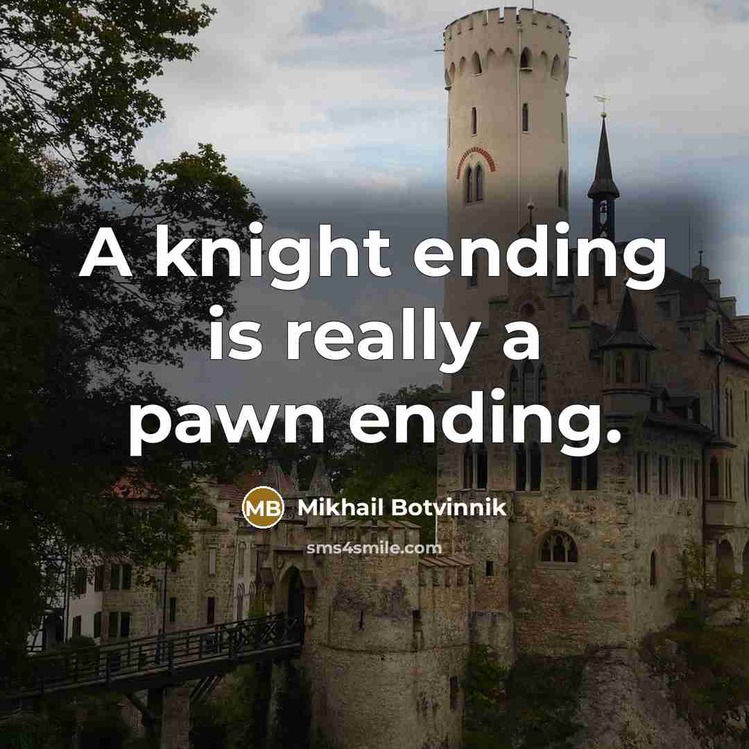 “A knight ending is really a pawn ending.” quote by Mikhail Botvinnik