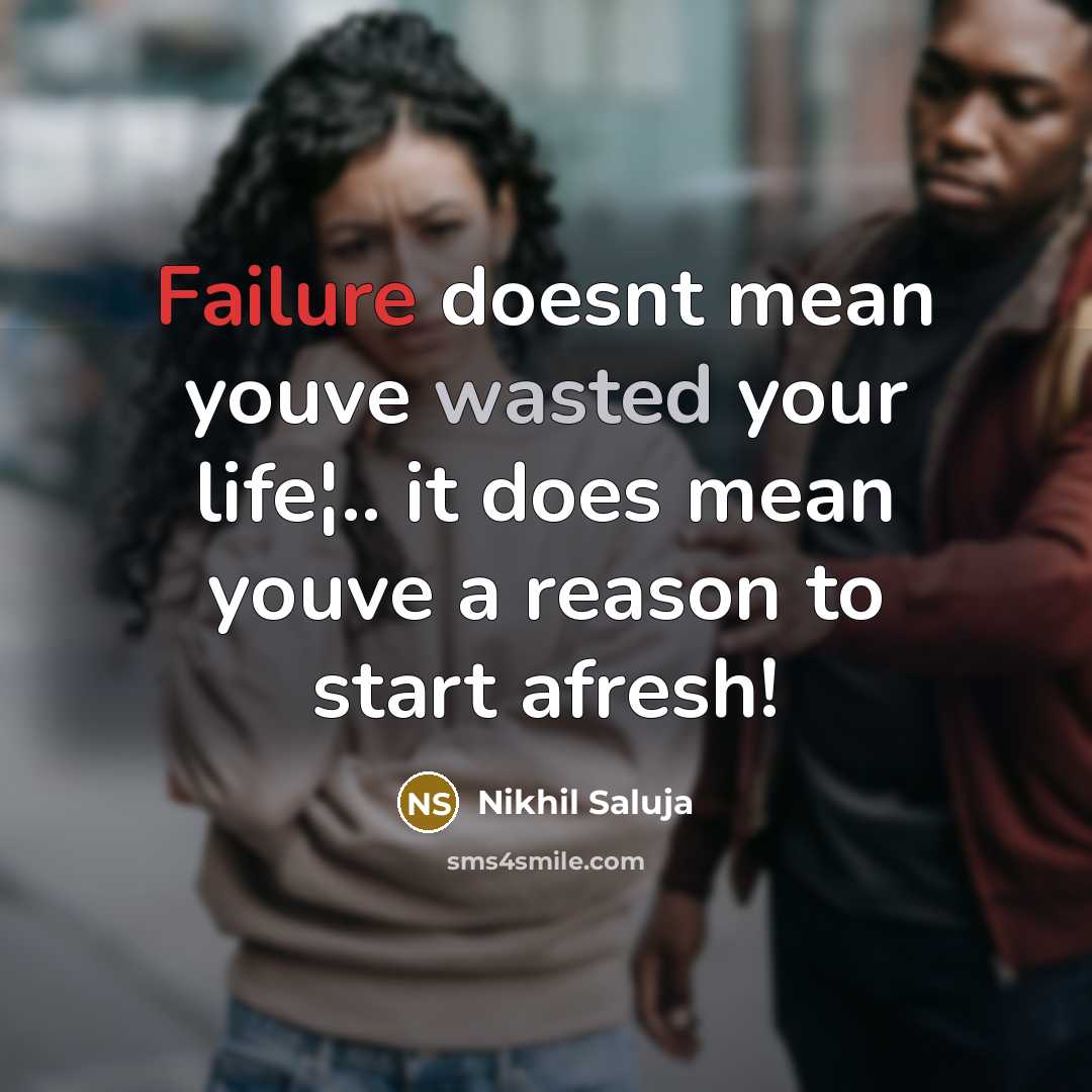 “Failure doesnt mean youve wasted your life¦.. it does mean youve a reason to start afresh!” quote by Nikhil Saluja